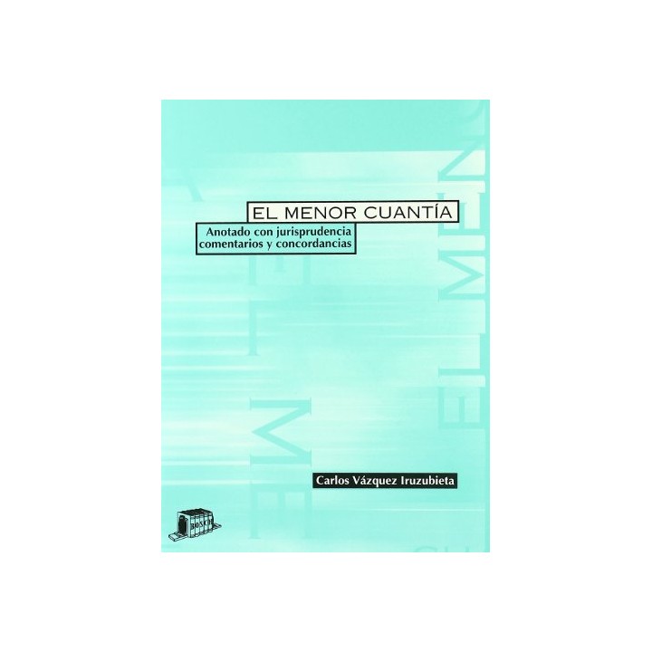 El Menor Cuantia: Anotado Con Jurisprudencia, Comentarios y Concordancias (Primera edición)